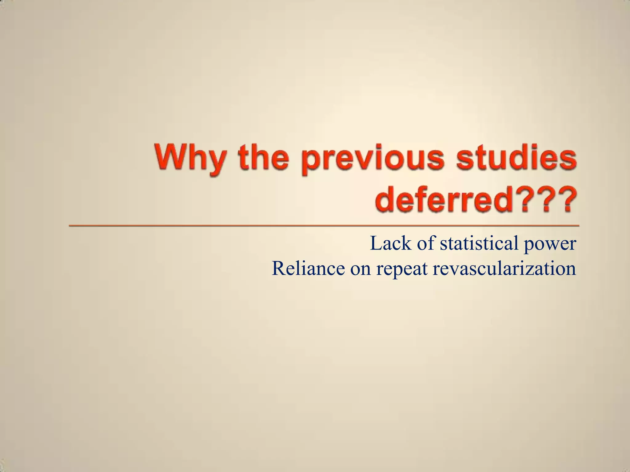 Lack of statistical power
Reliance on repeat revascularization

 