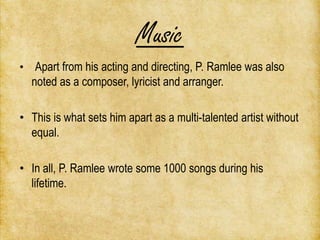 Music
• Apart from his acting and directing, P. Ramlee was also
  noted as a composer, lyricist and arranger.

• This is w...