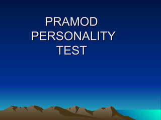 PRAMOD  PERSONALITY TEST  