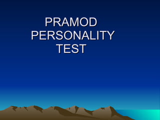 PRAMOD  PERSONALITY TEST  