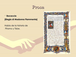 Prosa ·  Bocaccio  [Elegía di Madonna Fiammenta] Habla de la historia de  Píramo y Tisbe. 