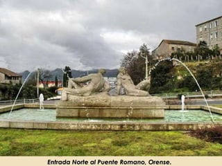 Entrada Norte al Puente Romano   Entrada Norte al Puente Romano, Orense. 