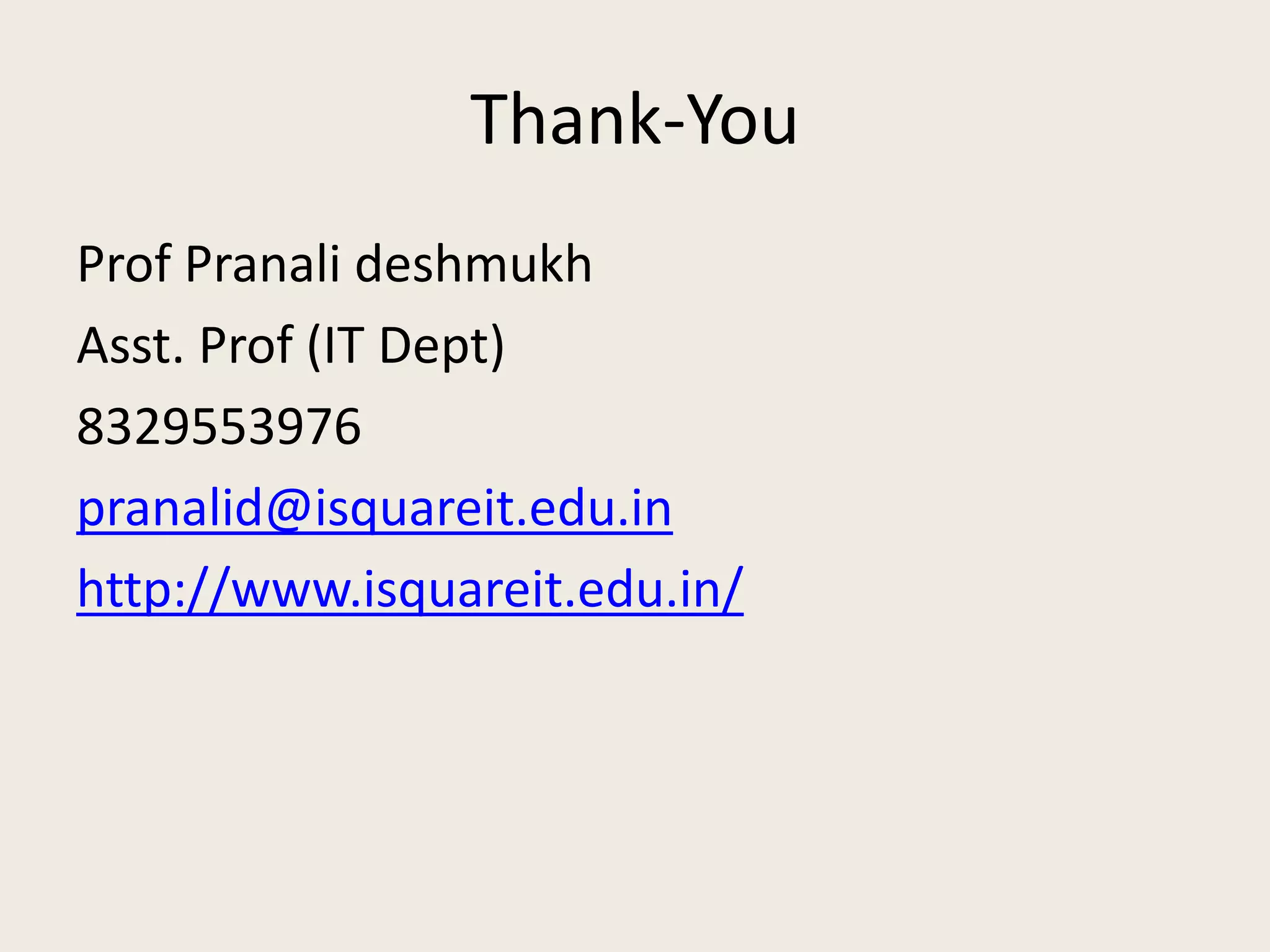 Thank-You
Prof Pranali deshmukh
Asst. Prof (IT Dept)
8329553976
pranalid@isquareit.edu.in
http://www.isquareit.edu.in/
 