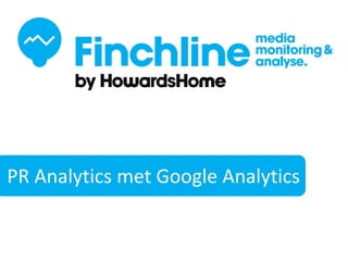 PR AnalyticsFinchLine
             met Google Analytics
 