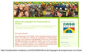 https://casabrasilstm.wordpress.com/2011/09/06/oficina-de-linguagem-de-programacao-no-iii-fasol/
 