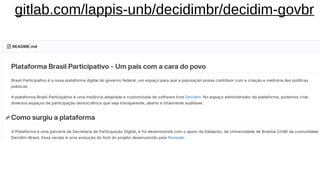 gitlab.com/lappis-unb/decidimbr/decidim-govbr
 
