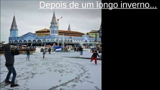 Depois de um longo inverno...
 