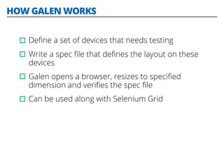 GALEN SPEC FILE
● Language used to deﬁne the layout of the page on
diﬀerent devices
● Uses simple english words to describ...