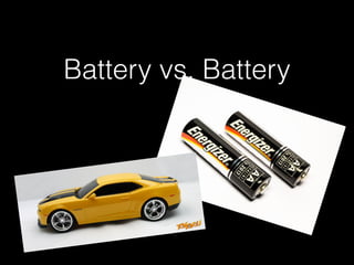 Battery vs. Battery
 