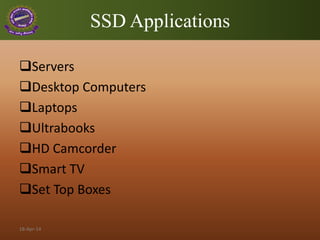 SSD Applications
Servers
Desktop Computers
Laptops
Ultrabooks
HD Camcorder
Smart TV
Set Top Boxes
18-Apr-14
 