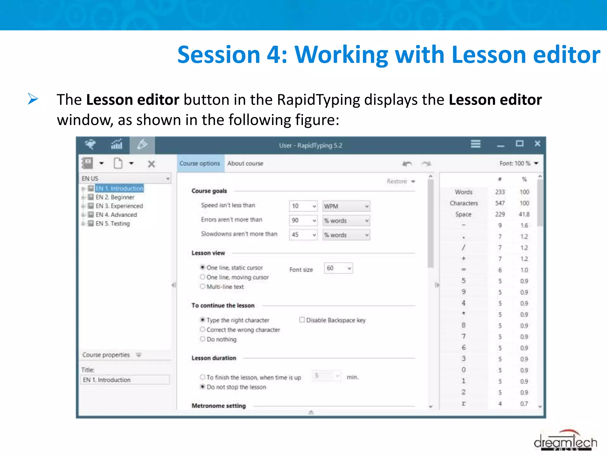  The Lesson editor button in the RapidTyping displays the Lesson editor
window, as shown in the following figure:
Session 4: Working with Lesson editor
 