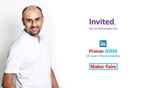 Pranav JOSHI
UX	Lead	in	Pharma	industry
Invited,
like	minded	people	only.
 