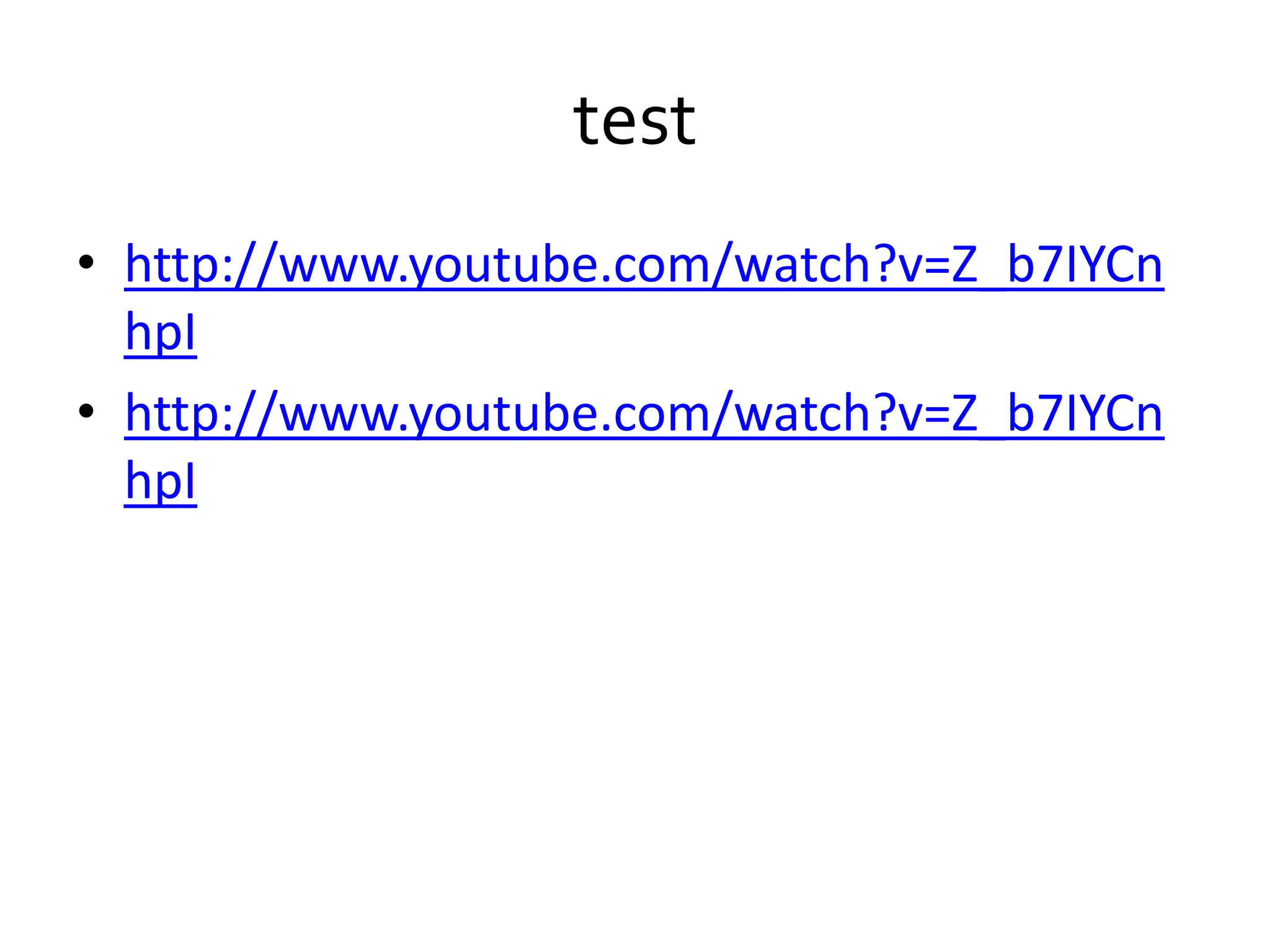 testhttp://www.youtube.com/watch?v=Z_b7IYCnhpIhttp://www.youtube.com/watch?v=Z_b7IYCnhpI