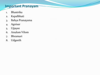 Important PranayamBhastrikaKapalbhatiBahyaPranayamaAgnisarUjjayeeAnulomVilomBhramariUdgeeth