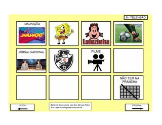 Material desenvolvido pela Dra. Miryam Pelosi
Site: www.tecnologiaassistiva.com.br
 