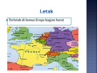  Terletak di benua Eropa bagian barat
 