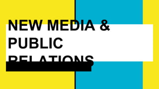 NEW MEDIA &
PUBLIC
RELATIONS
 