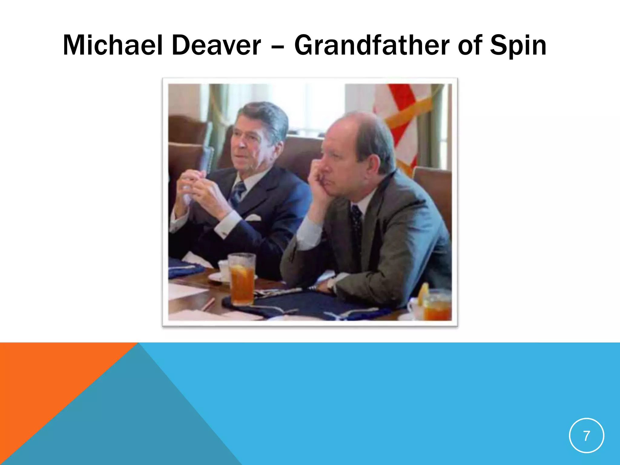Michael Deaver – Grandfather of Spin
7
 