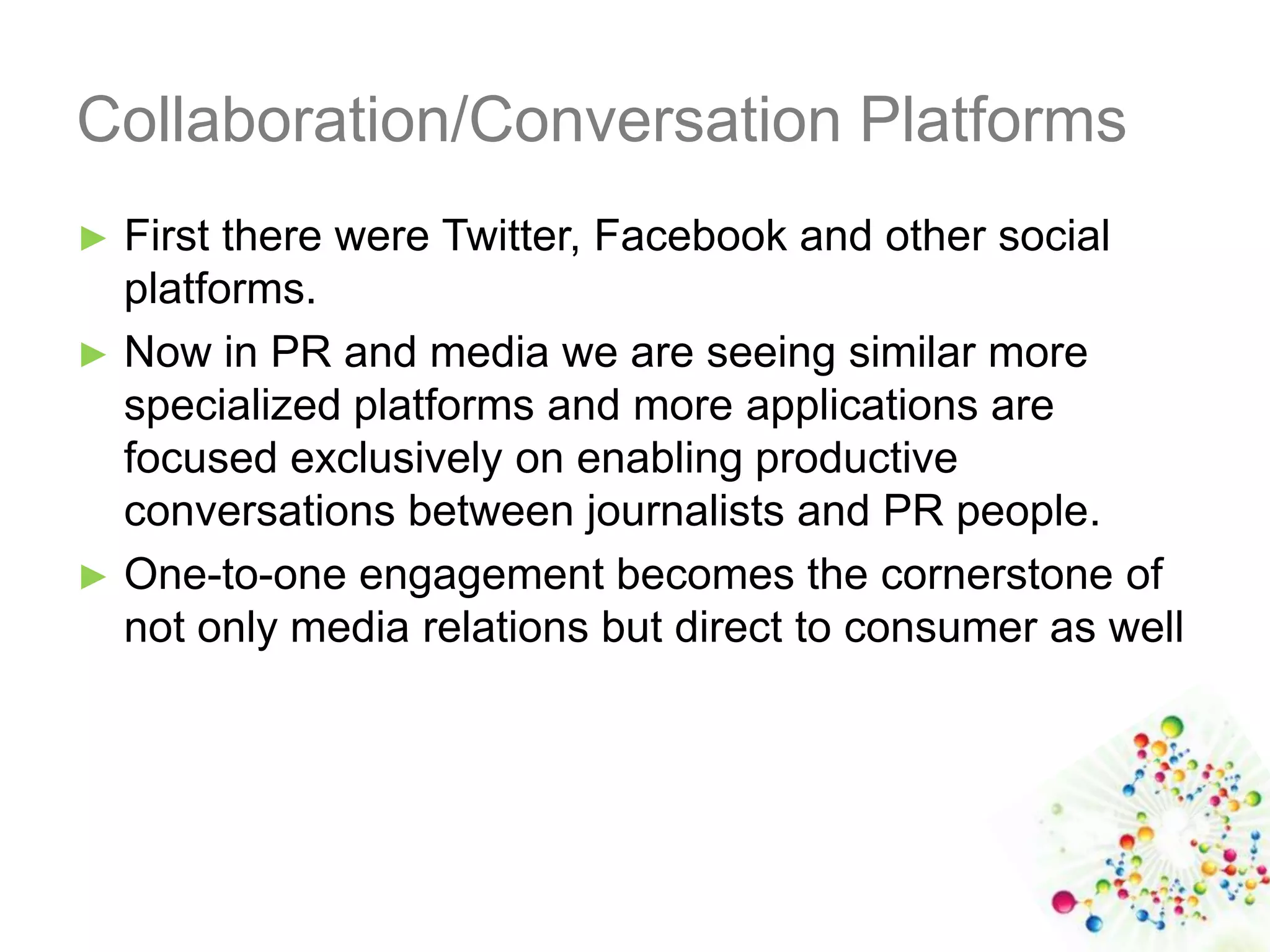 PR professionals will collaborate with journalists on virtual platforms where information, influencers, story ideas and sources of knowledge all converge.Technologies