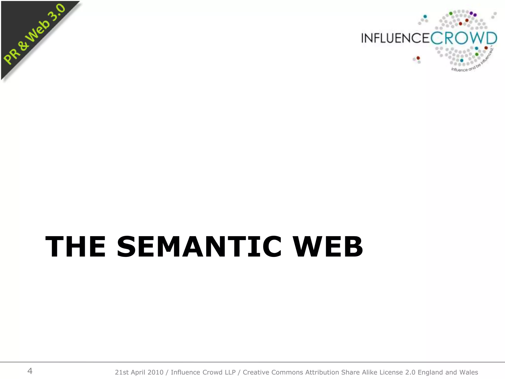 The Semantic Web421st April 2010 / Influence Crowd LLP / Creative Commons Attribution Share Alike License 2.0 England and Wales