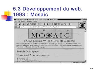 104 
5.3 Développement du web. 
1993 : Mosaic 
 