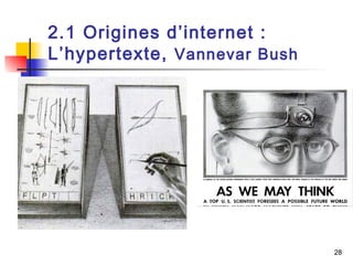 28 
2.1 Origines d’internet : 
L’hypertexte, Vannevar Bush 
 