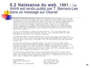 98 
5.2 Naissance du web. 1991 : Le 
WWW est rendu public par T. Berners-Lee 
dans un message sur Usenet 
 