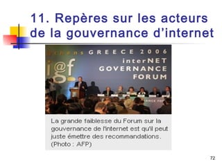 11. Repères sur les acteurs 
de la gouvernance d’internet 
72 
 