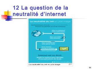 84 
12 La question de la 
neutralité d’internet 
 