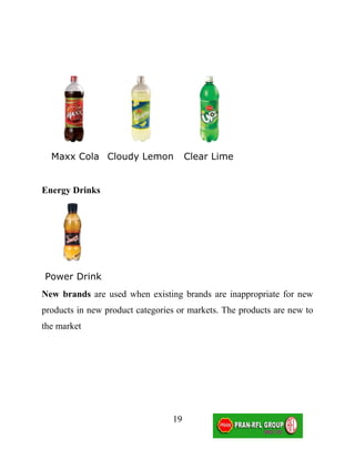 Maxx Cola Cloudy Lemon              Clear Lime


Energy Drinks




Power Drink
New brands are used when existing brands are inappropriate for new
products in new product categories or markets. The products are new to
the market




                                 19
 