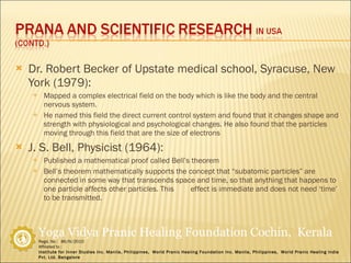 Dr. Robert Becker of Upstate medical school, Syracuse, New York (1979): Mapped a complex electrical field on the body which is like the body and the central nervous system. He named this field the direct current control system and found that it changes shape and strength with physiological and psychological changes. He also found that the particles moving through this field that are the size of electrons J. S. Bell, Physicist (1964): Published a mathematical proof called Bell’s theorem Bell’s theorem mathematically supports the concept that “subatomic particles” are connected in some way that transcends space and time, so that anything that happens to one particle affects other particles. This  effect is immediate and does not need ‘time’ to be transmitted. 