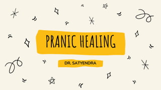 PRANIC HEALING
DR. SATYENDRA
 
