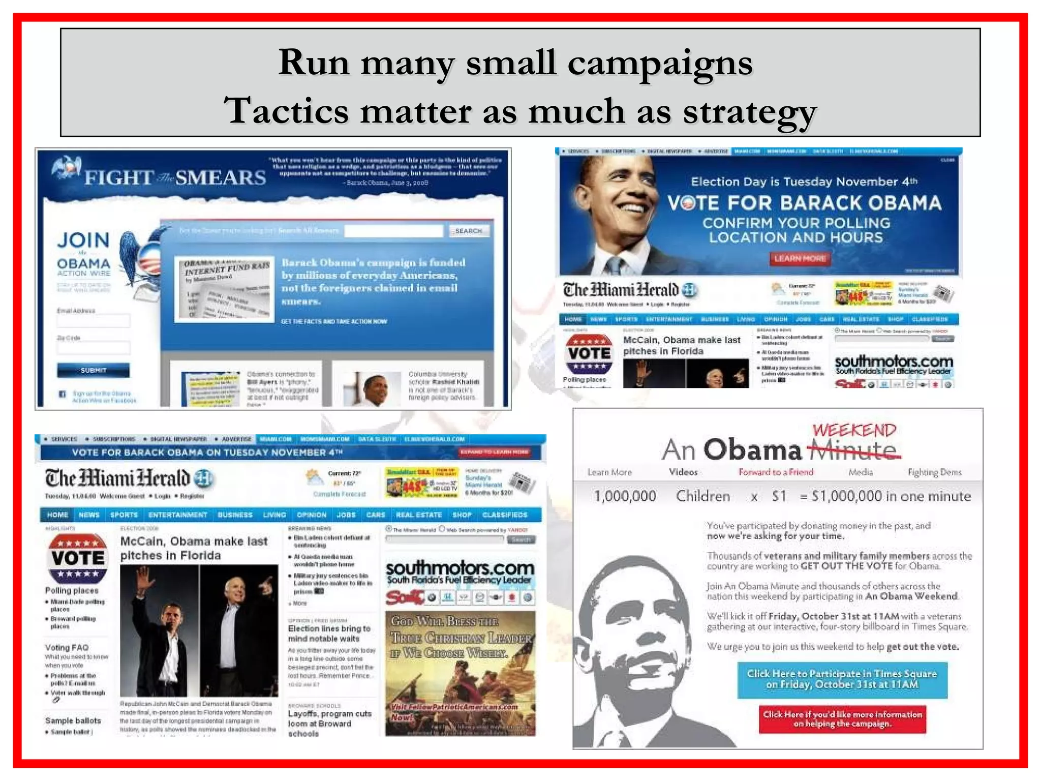 Run many small campaigns  Tactics matter as much as strategy 