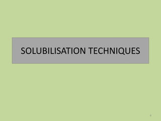 SOLUBILISATION TECHNIQUES
8
 