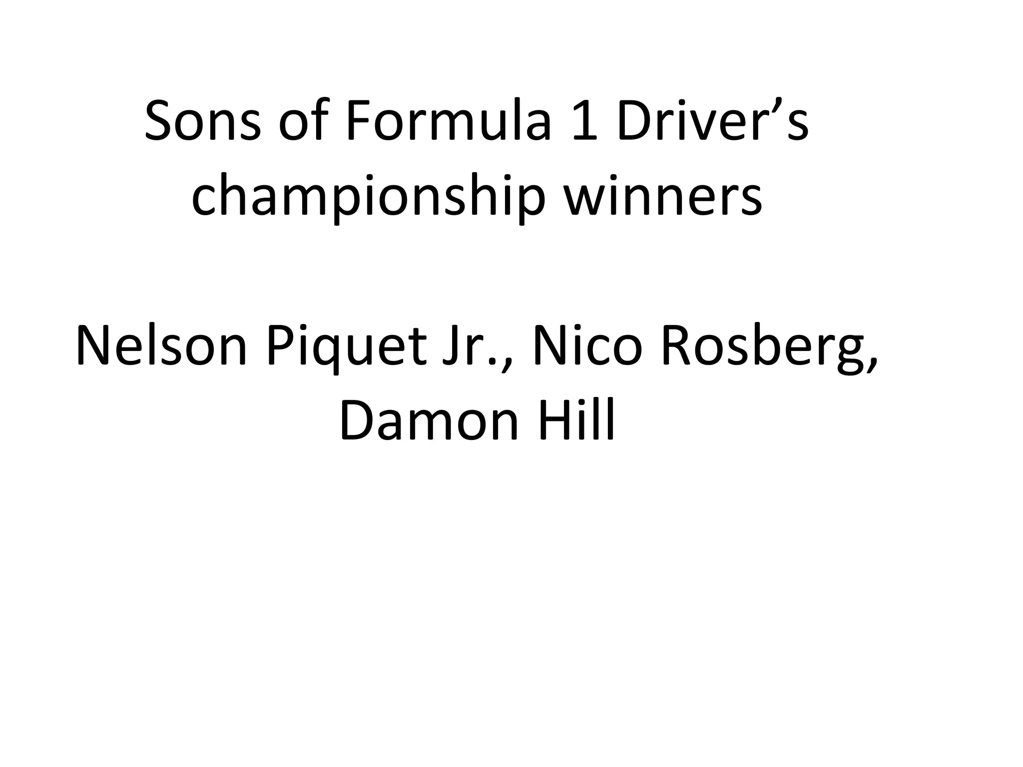 Sons of Formula 1 Driver’s championship winners Nelson Piquet Jr., Nico Rosberg, Damon Hill 