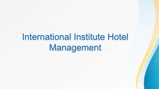 International Institute Hotel
Management
 
