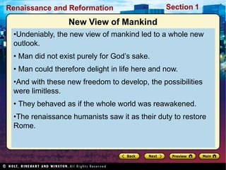 Renaissance and Reformation Section 1
New View of Mankind
•Undeniably, the new view of mankind led to a whole new
outlook....
