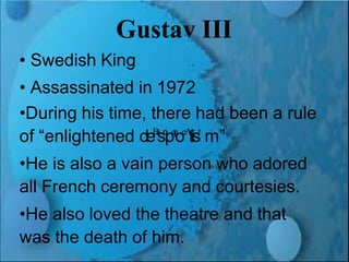 Renaissance and Reformation Section 1
Gustav III
• Swedish King
• Assassinated in 1972
•During his time, there had been a ...