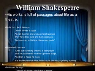 Renaissance and Reformation Section 1
William Shakespeare
•His works is full of passages about life as a
theatre.
•In As Y...