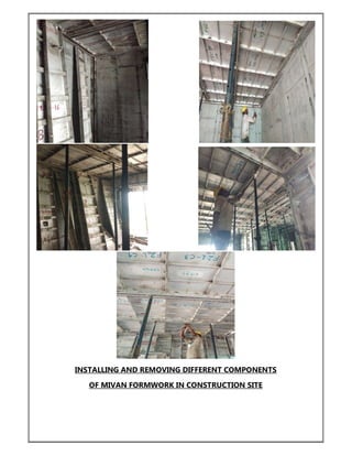 INSTALLING AND REMOVING DIFFERENT COMPONENTS
OF MIVAN FORMWORK IN CONSTRUCTION SITE
 