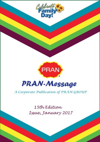 A Corporate Publication of PRAN GROUP
PRAN-Message
Issue, January 2017
15th Edition
 
