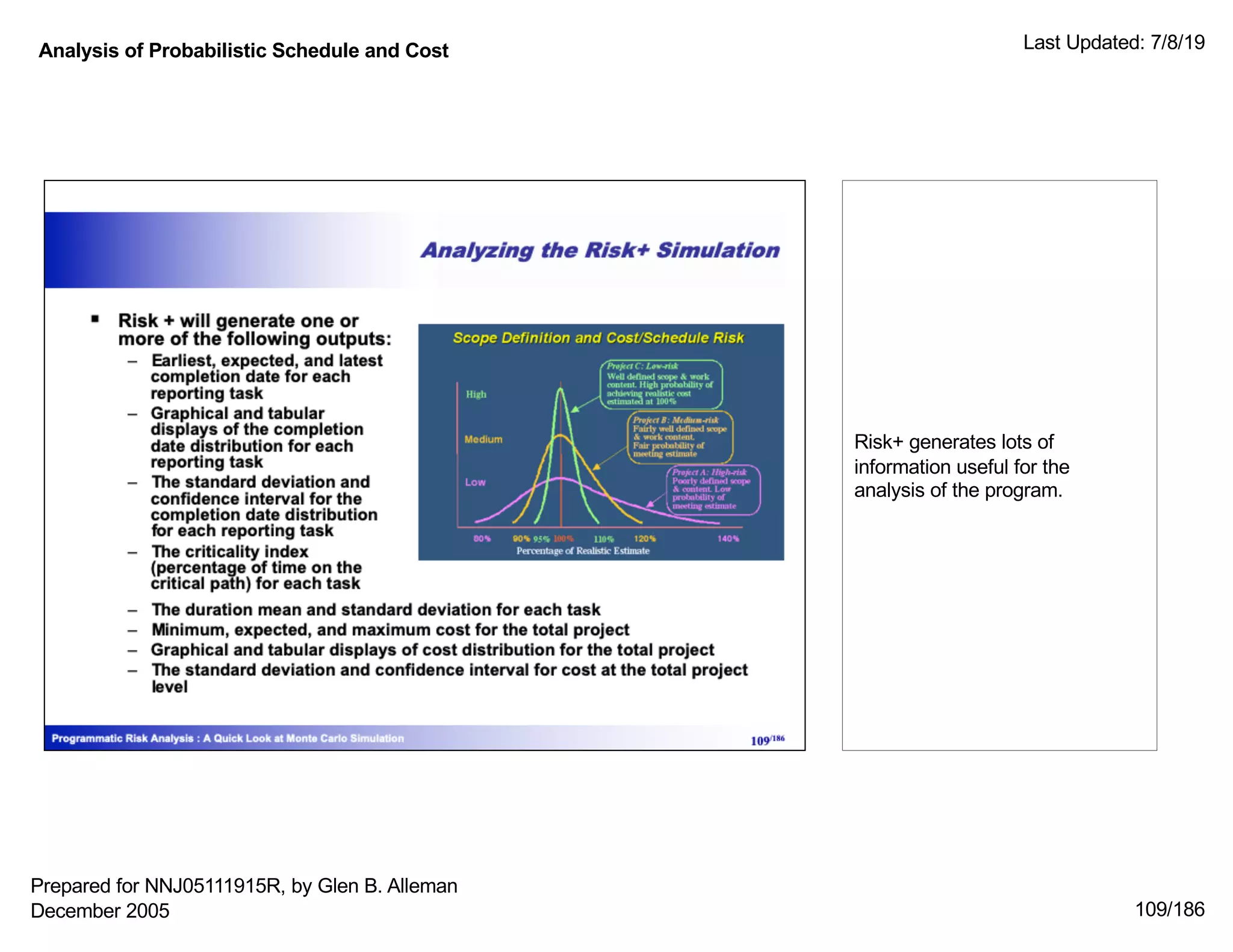 Analysis of Probabilistic Schedule and Cost Last Updated: 7/8/19
109/186
Risk+ generates lots of
information useful for the
analysis of the program.
Prepared for NNJ05111915R, by Glen B. Alleman
December 2005
 