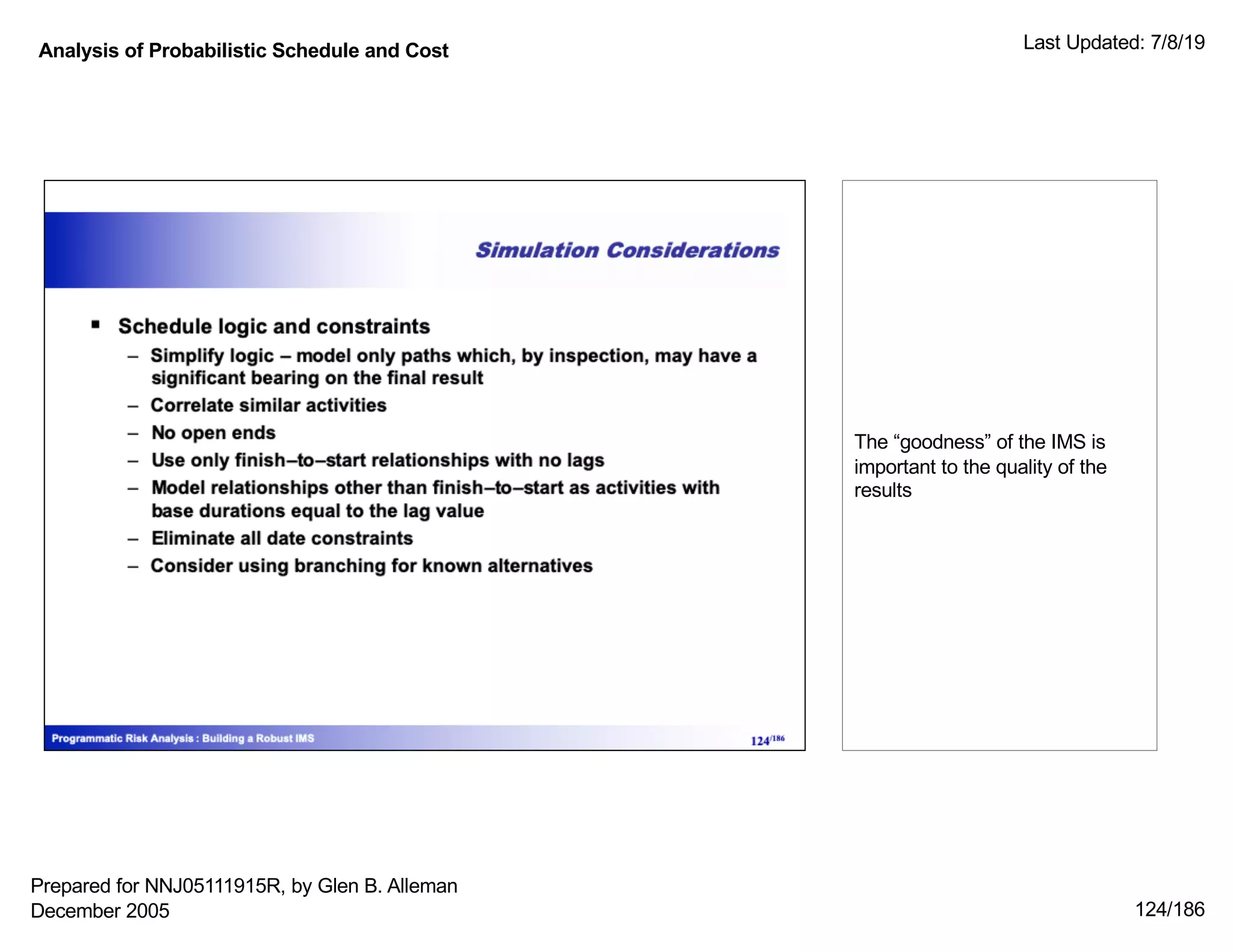 Analysis of Probabilistic Schedule and Cost Last Updated: 7/8/19
124/186
The “goodness” of the IMS is
important to the quality of the
results
Prepared for NNJ05111915R, by Glen B. Alleman
December 2005
 