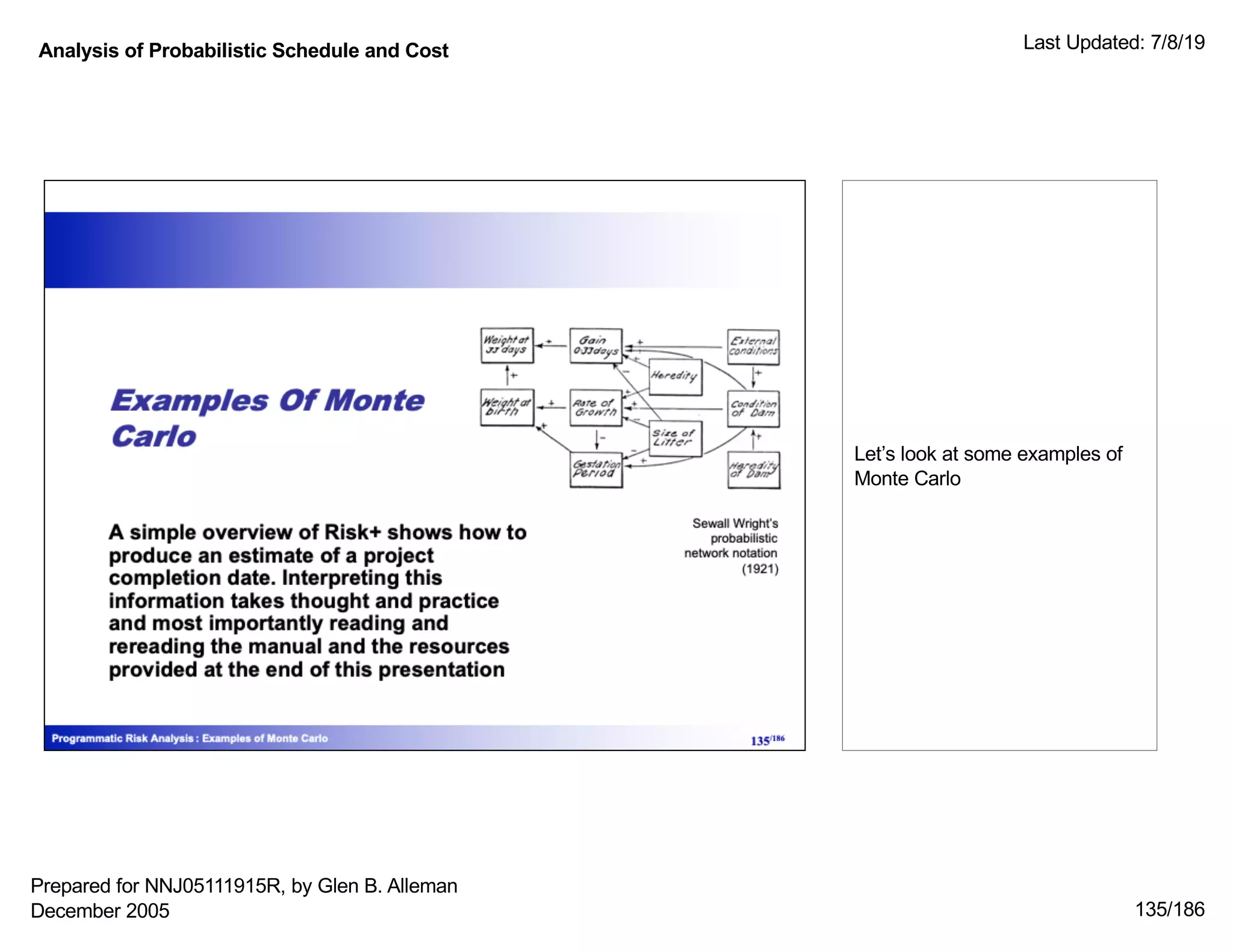 Analysis of Probabilistic Schedule and Cost Last Updated: 7/8/19
135/186
Let’s look at some examples of
Monte Carlo
Prepared for NNJ05111915R, by Glen B. Alleman
December 2005
 