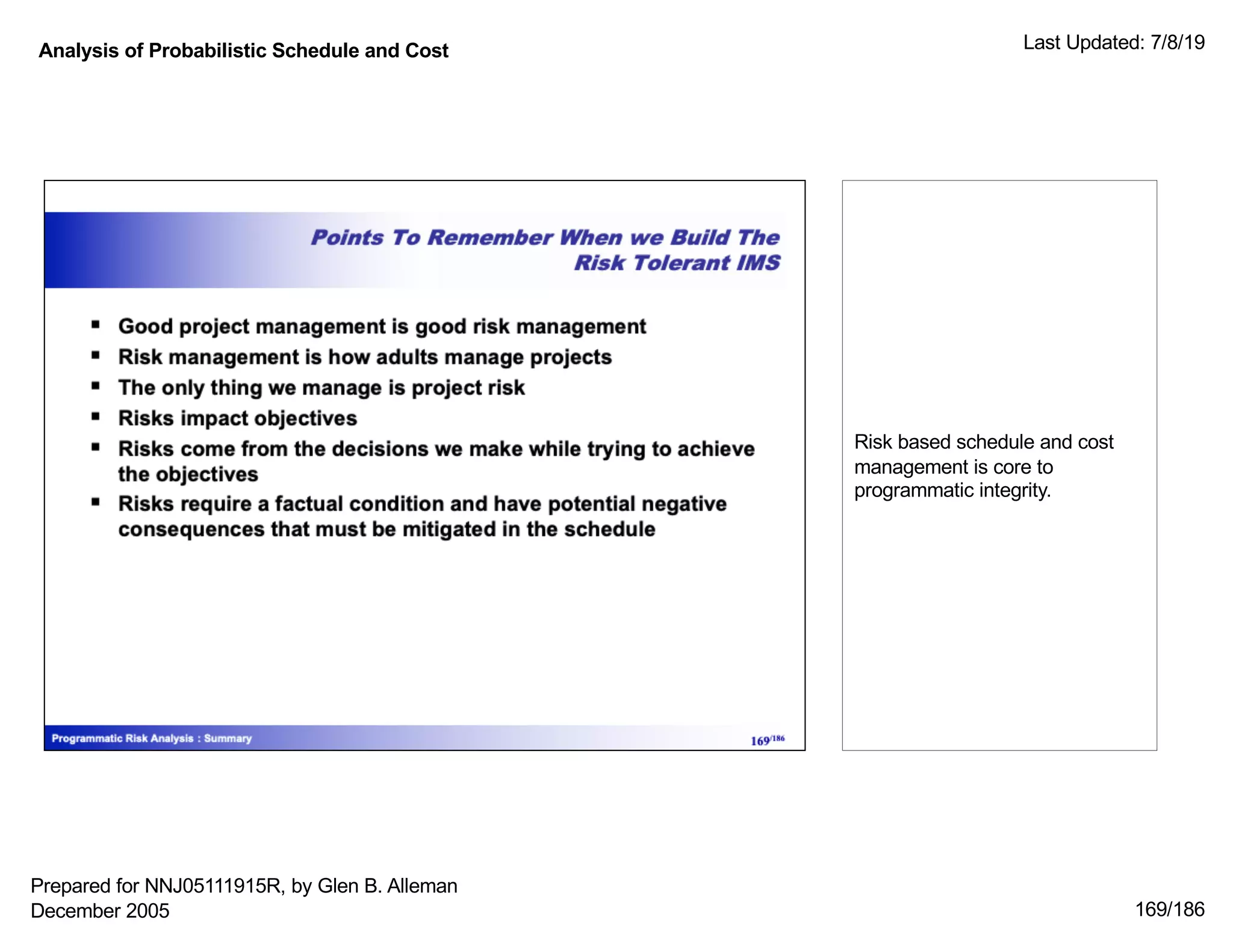 Analysis of Probabilistic Schedule and Cost Last Updated: 7/8/19
169/186
Risk based schedule and cost
management is core to
programmatic integrity.
Prepared for NNJ05111915R, by Glen B. Alleman
December 2005
 