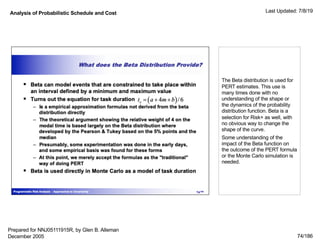 Analysis of Probabilistic Schedule and Cost Last Updated: 7/8/19
74/186
The Beta distribution is used for
PERT estimates. ...