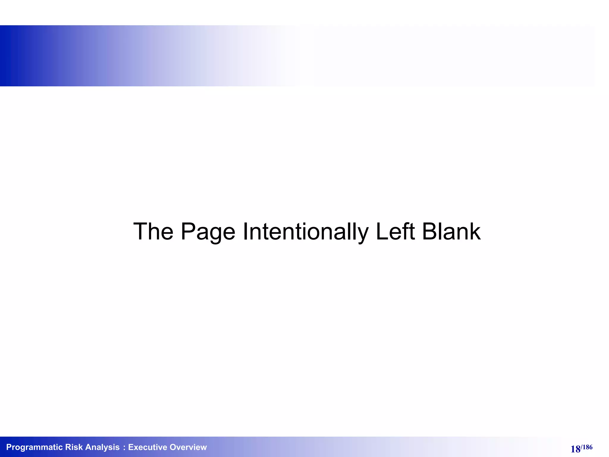 Programmatic Risk Analysis 18/186: Executive Overview
The Page Intentionally Left Blank
 