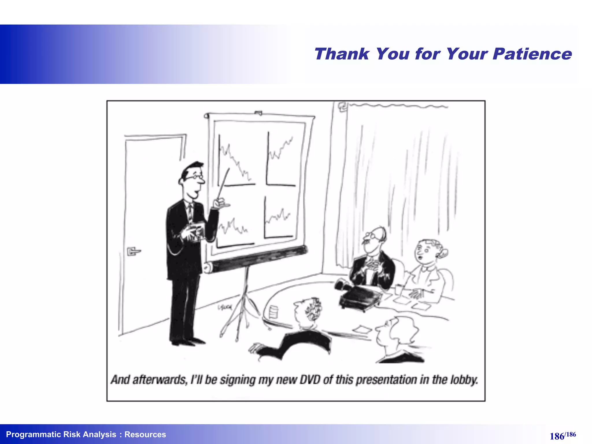 Programmatic Risk Analysis 186/186
Thank You for Your Patience
: Resources
 