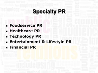 Specialty PR

   Foodservice PR
   Healthcare PR
   Technology PR
   Entertainment & Lifestyle PR
   Financial PR
 