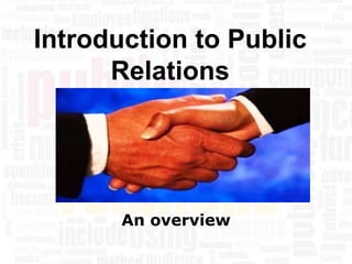 Introduction to Public
      Relations




       An overview
 